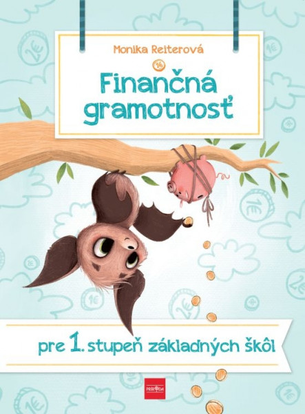 Finančná gramotnosť pre I. stupeň základných škôl Finančná gramotnosť pre I. stupeň základných škôl
