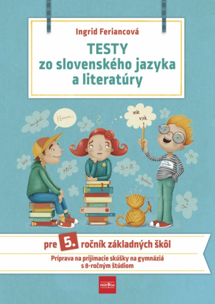 Testy zo slovenského jazyka a literatúry pre 5. ročník základných škôl, 2. vydanie Testy zo slovenského jazyka a literatúry pre 5. ročník základných škôl, 2. vydanie