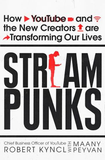 Streampunks : How YouTube and the New Creators are Transforming Our Lives