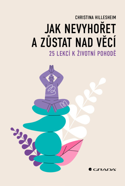 Jak nevyhořet a zůstat nad věcí