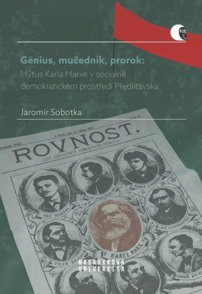Génius, mučedník, prorok: Mýtus Karla Marxe v sociálně demokratickém prostředí Předlitavska Génius, mučedník, prorok: Mýtus Karla Marxe v sociálně demokratickém prostředí Předlitavska