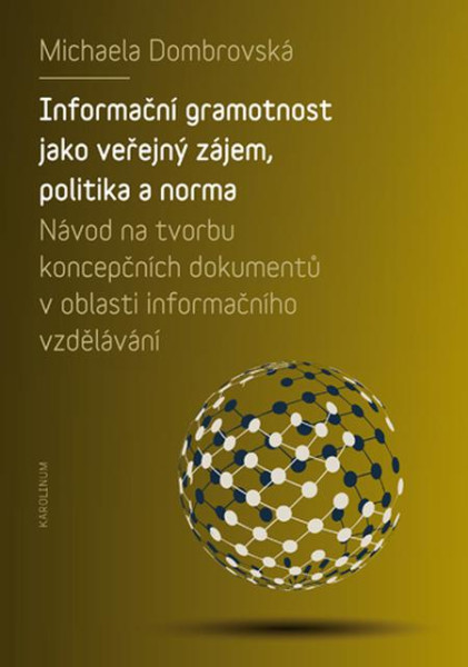 Informační gramotnost jako veřejný zájem, politika a norma Informační gramotnost jako veřejný zájem, politika a norma