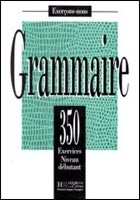 Grammaire 350 Exercices Debutant Grammaire 350 Exercices Debutant