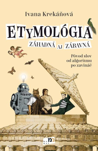 Etymológia záhadná aj zábavná Etymológia záhadná aj zábavná
