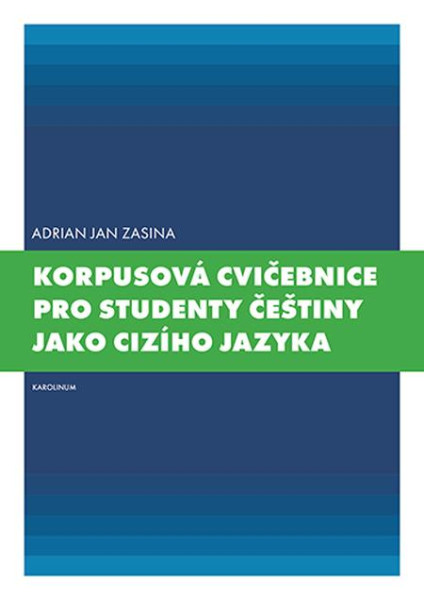 Korpusová cvičebnice pro studenty češtiny jako cizího jazyka Korpusová cvičebnice pro studenty češtiny jako cizího jazyka