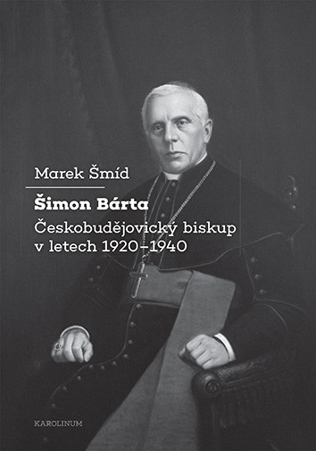 Šimon Bárta - Českobudějovický biskup v letech 1920–1940 Šimon Bárta - Českobudějovický biskup v letech 1920–1940