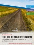 Tipy pro dokonalé fotografie digitální zrcadlovkou, kompaktem a ultrazoomem