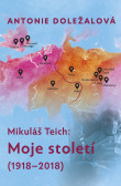 Mikuláš Teich: Moje století (1918-2018) Mikuláš Teich: Moje století (1918-2018)