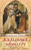 Královské námluvy - Anna Jagelonská, královna uherská, česká a římská Královské námluvy - Anna Jagelonská, královna uherská, česká a římská