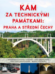 Kam za technickými památkami: Praha a střední Čechy Kam za technickými památkami: Praha a střední Čechy