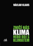 Zničí nás klima, nebo boj s klimatem? Zničí nás klima, nebo boj s klimatem?