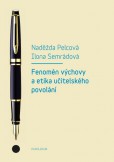 Fenomén výchovy a etika učitelského povolání Fenomén výchovy a etika učitelského povolání