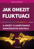 Jak omezit fluktuaci a udržet si zaměstnance manažerskými nástroji Jak omezit fluktuaci a udržet si zaměstnance manažerskými nástroji