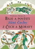 Báje a pověsti z Čech a Moravy - Jižní Čechy Báje a pověsti z Čech a Moravy - Jižní Čechy
