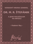 Národný hrdina generál dr. M. R. Štefánik a jeho mauzóleum na Bradle