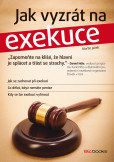 Jak vyzrát na exekuce Jak vyzrát na exekuce