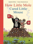 How Little Mole Cured Little Mouse How Little Mole Cured Little Mouse