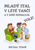 Mladý Ital v létě tančí a v zimě nepracuje, vole! Mladý Ital v létě tančí a v zimě nepracuje, vole!