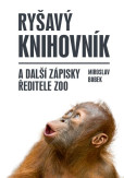 Ryšavý knihovník a další zápisky ředitele zoo Ryšavý knihovník a další zápisky ředitele zoo