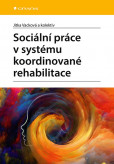 Sociální práce v systému koordinované rehabilitace Sociální práce v systému koordinované rehabilitace