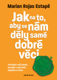 Jak na to, aby se nám děly samé dobré věci Jak na to, aby se nám děly samé dobré věci