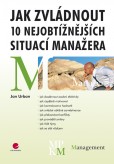 Jak zvládnout 10 nejobtížnějších situací manažera Jak zvládnout 10 nejobtížnějších situací manažera