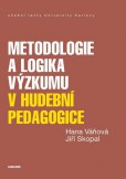 Metodologie a logika výzkumu v hudební pedagogice Metodologie a logika výzkumu v hudební pedagogice