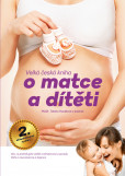 Velká česká kniha o matce a dítěti, 2.aktualizované vydání Velká česká kniha o matce a dítěti, 2.aktualizované vydání