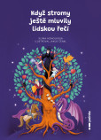 Když stromy ještě mluvily lidskou řečí Když stromy ještě mluvily lidskou řečí