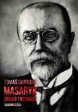 Tomáš Garrigue Masaryk: známý i neznámý Tomáš Garrigue Masaryk: známý i neznámý