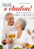 Stále s chuťou! – Rady a recepty pre zdravý a dlhý život Stále s chuťou! – Rady a recepty pre zdravý a dlhý život