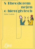 S Theodorem nejen o hieroglyfech S Theodorem nejen o hieroglyfech