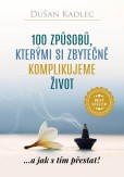 100 způsobů, kterými si zbytečně komplikujeme život 100 způsobů, kterými si zbytečně komplikujeme život