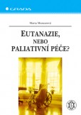 Eutanazie, nebo paliativní péče? Eutanazie, nebo paliativní péče?
