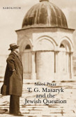 T. G. Masaryk and the Jewish Question T. G. Masaryk and the Jewish Question