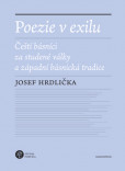 Poezie v exilu - Čeští básníci za studené války a západní básnická tradice Poezie v exilu - Čeští básníci za studené války a západní básnická tradice