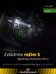 Zvládnite režim S digitálnej zrkadlovky Nikon Zvládnite režim S digitálnej zrkadlovky Nikon