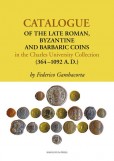 Catalogue of the Late Roman, Byzantine and Barbaric Coins in the Charles University Collection (364–1092 A.D.) Catalogue of the Late Roman, Byzantine and Barbaric Coins in the Charles University Collection (364–1092 A.D.)