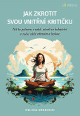 Jak zkrotit svou vnitřní kritičku Jak zkrotit svou vnitřní kritičku