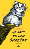 Ja som tu len škrečok Ja som tu len škrečok