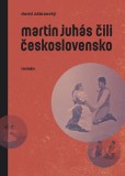 Martin Juhás čili Československo Martin Juhás čili Československo