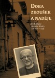 Doba zkoušek a naděje (deník děkana Františka Wonky z let 1938 - 1945) Doba zkoušek a naděje (deník děkana Františka Wonky z let 1938 - 1945)