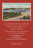 Quinientos años de La Habana (1519-2019). Colonialismo, nacionalismo e internacionalismo Quinientos años de La Habana (1519-2019). Colonialismo, nacionalismo e internacionalismo