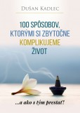 100 spôsobov, ktorými si zbytočne komplikujeme život 100 spôsobov, ktorými si zbytočne komplikujeme život