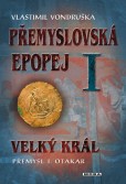 Přemyslovská epopej I. - Velký král Přemysl I. Otakar Přemyslovská epopej I. - Velký král Přemysl I. Otakar