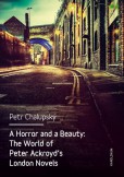 A Horror and a Beauty: The World of Peter Ackroyd's London Novels
