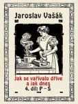 Jak se vařívalo kdysi a jak dnes, 4. díl, P-Š Jak se vařívalo kdysi a jak dnes, 4. díl, P-Š