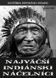 Najväčší indiánski náčelníci Najväčší indiánski náčelníci