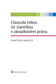Clausula rebus sic stantibus v závazkovém právu Clausula rebus sic stantibus v závazkovém právu