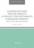 Zajištění nástrojů trestné činnosti a výnosů z trestné činnosti a náhradní hodnoty podle § 79a až 79g trestního řádu